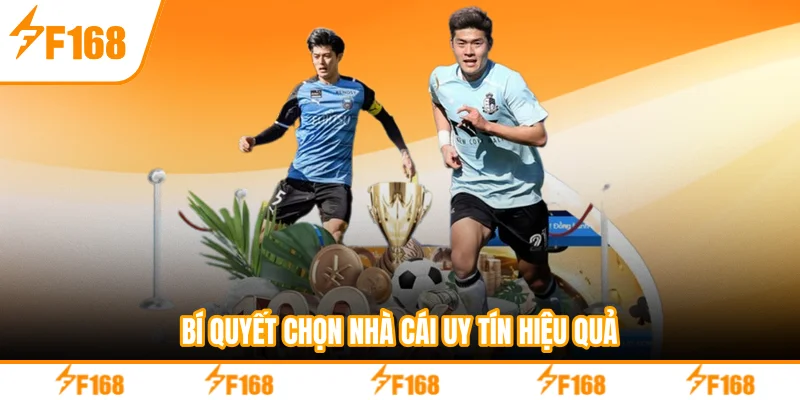 Bí quyết chọn nhà cái uy tín hiệu quả