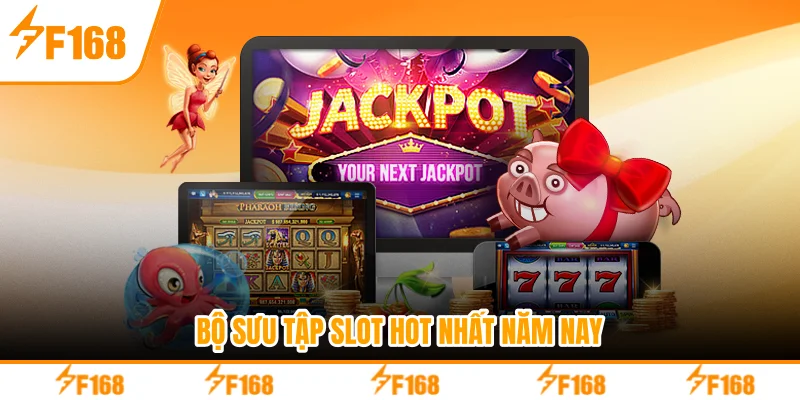 Bộ sưu tập slot hot nhất năm nay