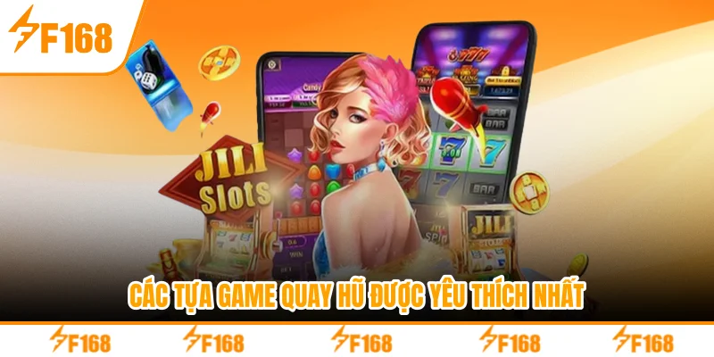 Các tựa game quay hũ được yêu thích nhất