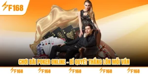 Chơi Bài Poker Online - Bí Quyết Thắng Lớn Mỗi Ván