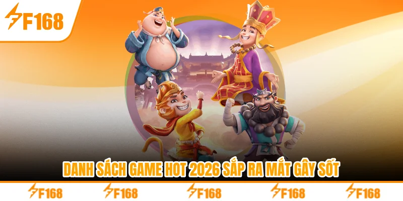 Danh sách game hot 2026 sắp ra mắt gây sốt