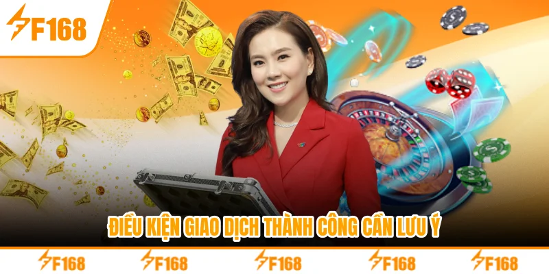 Điều kiện giao dịch thành công cần lưu ý