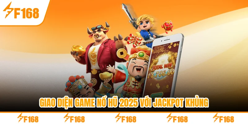 Giao diện game nổ hũ 2025 với jackpot khủng