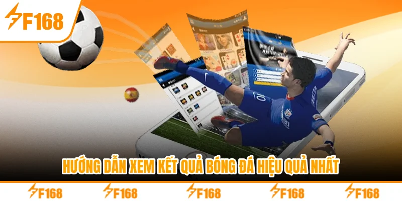Hướng dẫn xem kết quả bóng đá hiệu quả nhất