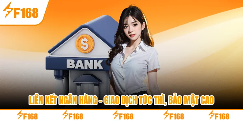 Liên Kết Ngân Hàng - Giao Dịch Tức Thì, Bảo Mật Cao