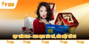 Nạp Tiền F168 - Giao Dịch Tức Thì, Bảo Mật Tối Ưu