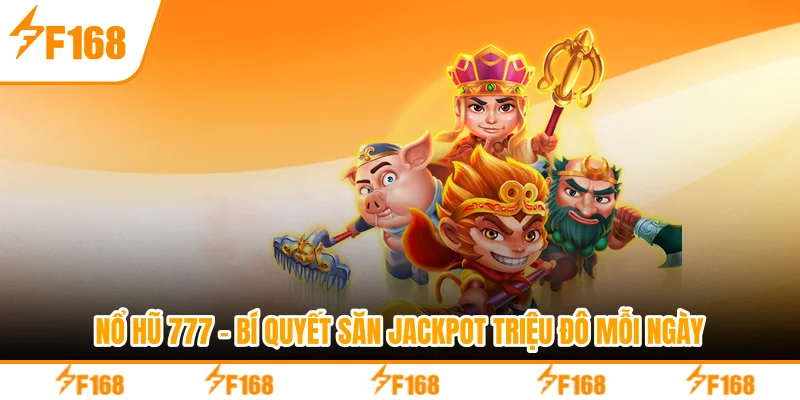 Nổ Hũ 777 - Bí Quyết Săn Jackpot Triệu Đô Mỗi Ngày