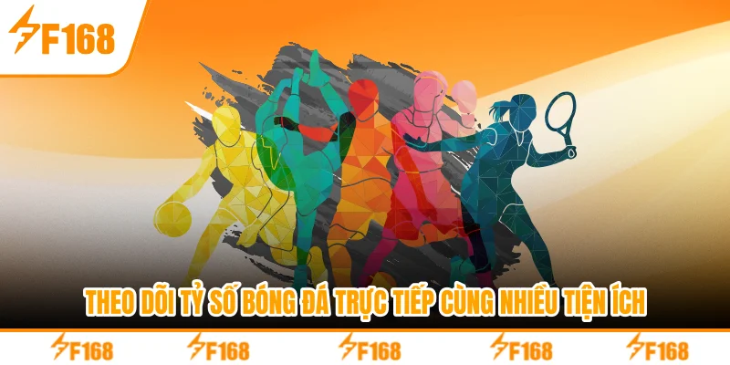 Theo dõi tỷ số bóng đá trực tiếp cùng nhiều tiện ích