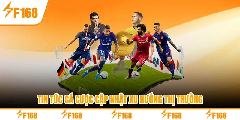 Tin tức cá cược cập nhật xu hướng thị trường
