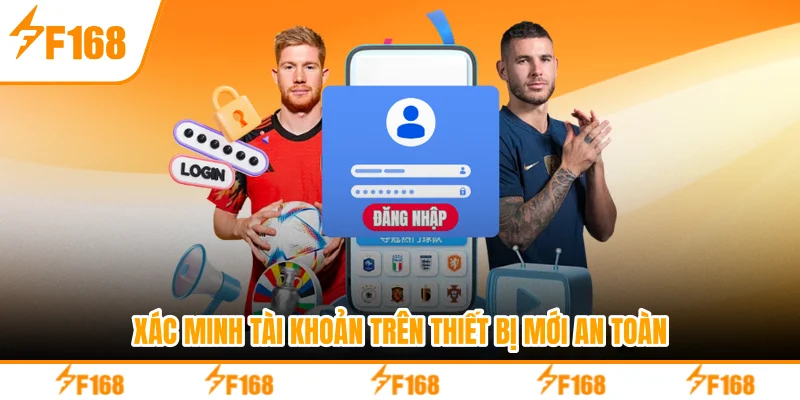 Xác minh tài khoản trên thiết bị mới an toàn