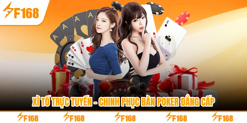 Xì Tố Trực Tuyến - Chinh Phục Bàn Poker Đẳng Cấp